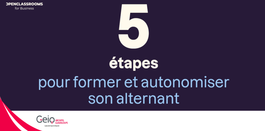 5 étapes pour former et autonomiser un alternant - GEIQ Archipel Guadeloupe